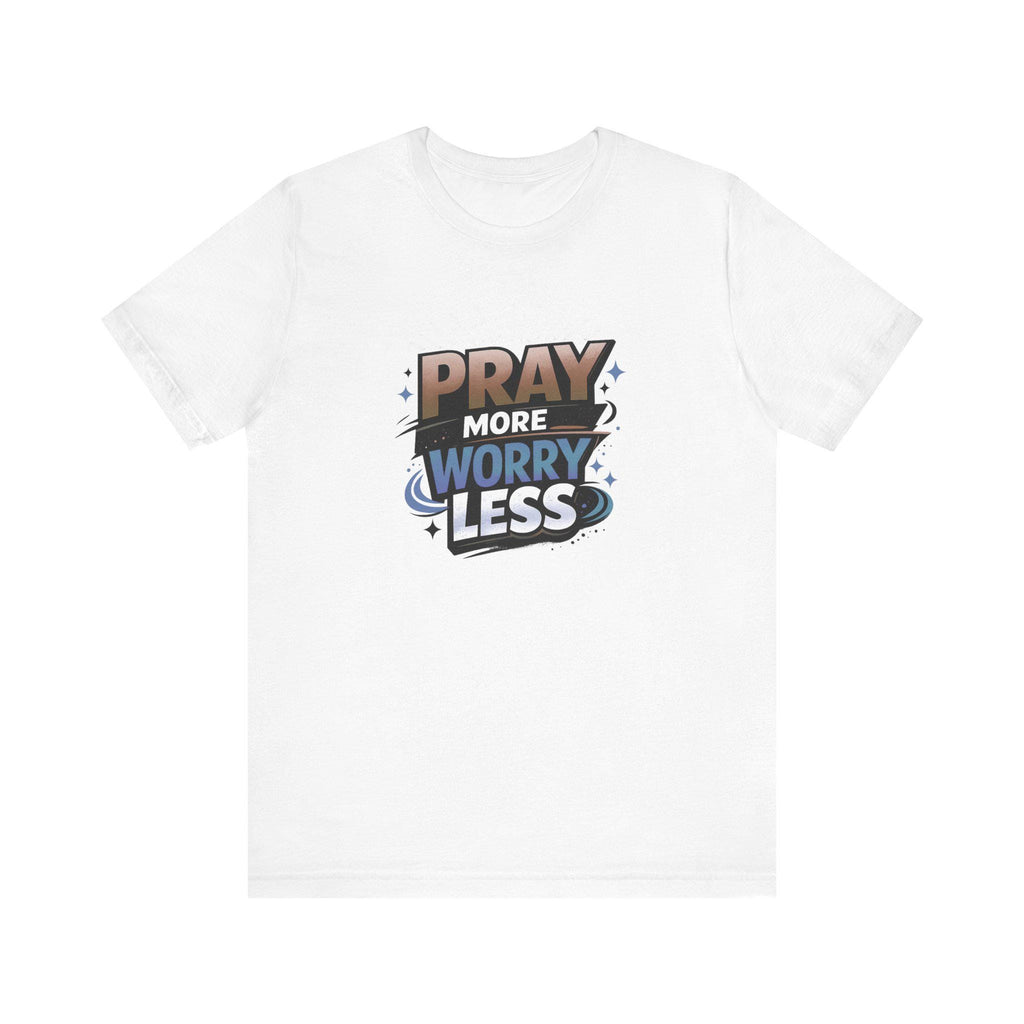 Pray More Worry Less T-Shirt | Faith Typography Tee, Christian Message