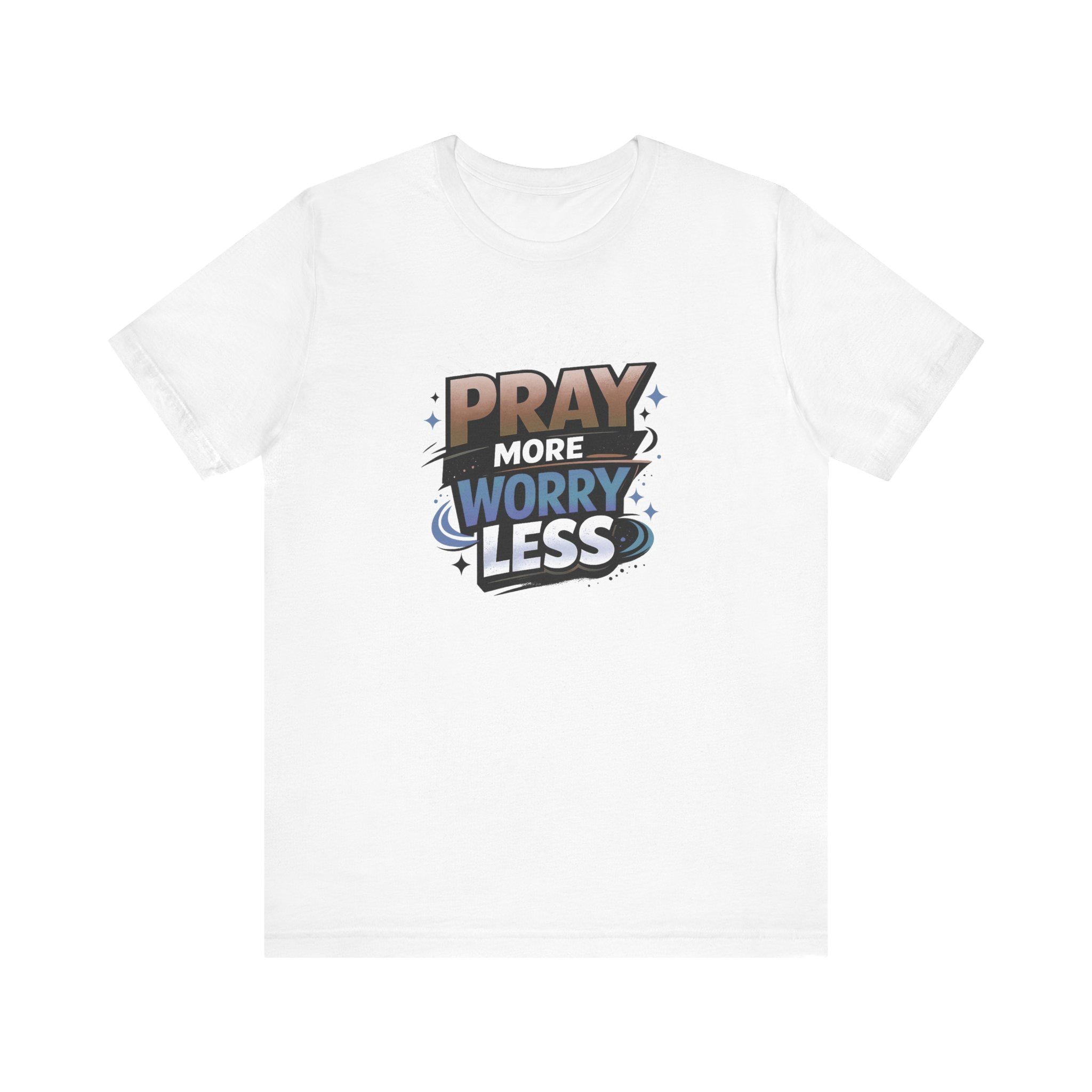 Pray More Worry Less T-Shirt | Faith Typography Tee, Christian Message