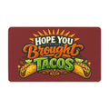 Hope You Brought Tacos Doormat | Taco Welcome Mat, Funny Kitchen Decor